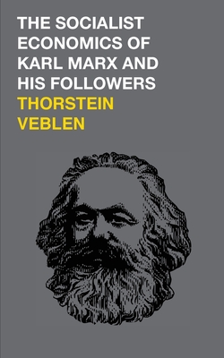 The Socialist Economics of Karl Marx and His Followers - Thorstein Veblen