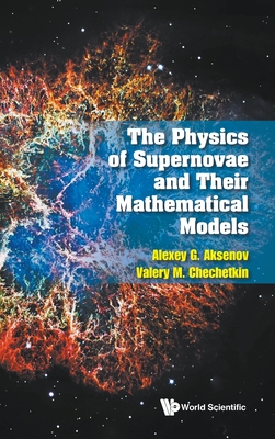 The Physics of Supernovae and Their Mathematical Models - Alexey G. Aksenov