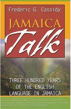 Coperta cărții 'Jamaica Talk: Three Hundred Years of the English Language in Jamaica - Frederic G. Cassidy'