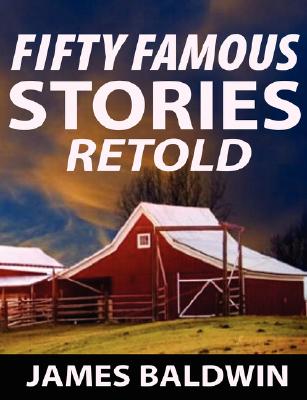 Fifty Famous Stories Retold - James Baldwin