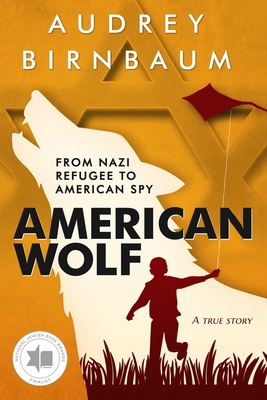 American Wolf: From Nazi Refugee to American Spy - Audrey Birnbaum