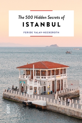 The 500 Hidden Secrets of Istanbul - Feride Yalav-heckeroth