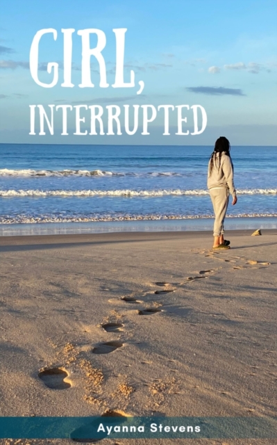 Girl, Interrupted - Ayanna Stevens