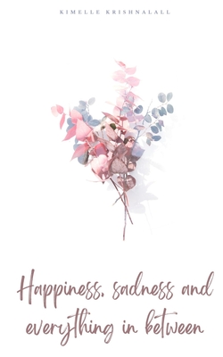 Happiness, sadness and everything in between - Kimelle Krishnalall