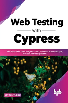 Coperta cărții 'Web Testing with Cypress: Run End-to-End tests, Integration tests, Unit tests across web apps, browsers and'