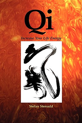 Qi: Increase Your Life Energy - Stefan Stenudd