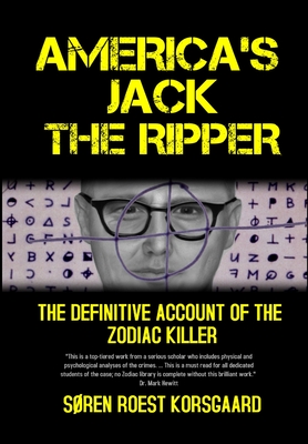 America's Jack The Ripper: The Definitive Account of the Zodiac Killer - Søren Roest Korsgaard