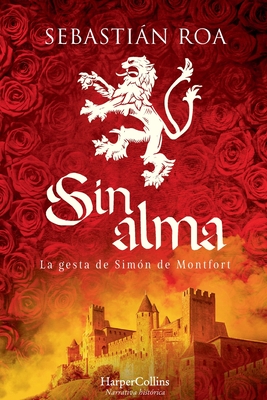 Sin alma. La gesta de Simón de Montfort - Sebastián Roa