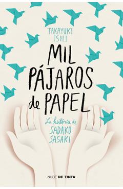 Poza produsului Mil Pájaros de Papel. La Historia de Sadako Sasaki / One Thousand Paper Cranes: The Story of Sadako and the Children's Peace Statue - Ishii Takayuki
