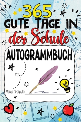 365 Gute Tage in der Schule: Mein Freundschafts Ausfüll und Autogrammbuch für Mädchen und Jungen - Ein Erinnerungsbuch für den letzten Schultag - Kai Erinnerungsschatz
