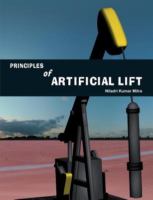 Coperta cărții 'Principles of Artificial Lift - Niladri Kumar Mitra'
