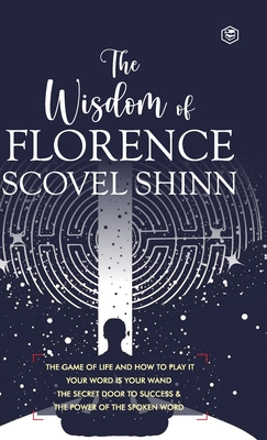 The Wisdom of Florence Scovel Shinn: 4 Complete Books (Deluxe Hardbound Edition) - Florence Scovel Shinn