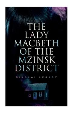 The Lady Macbeth of the Mzinsk District - Nikolai Leskov