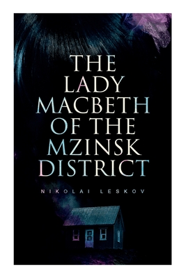 The Lady Macbeth of the Mzinsk District - Nikolai Leskov
