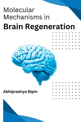 Molecular Mechanisms in Brain Regeneration - Bipin Abhipradnya