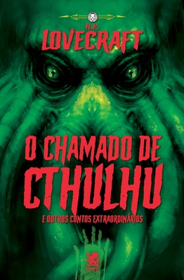 Lovecraft - O chamado de Cthulhu e Outros Contos Extraordinários - Howard Phillips
