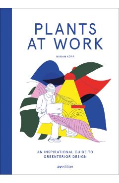 Coperta cărții 'Plants at Work: An Inspirational Guide to Greenterior Design - Miriam Koepf'