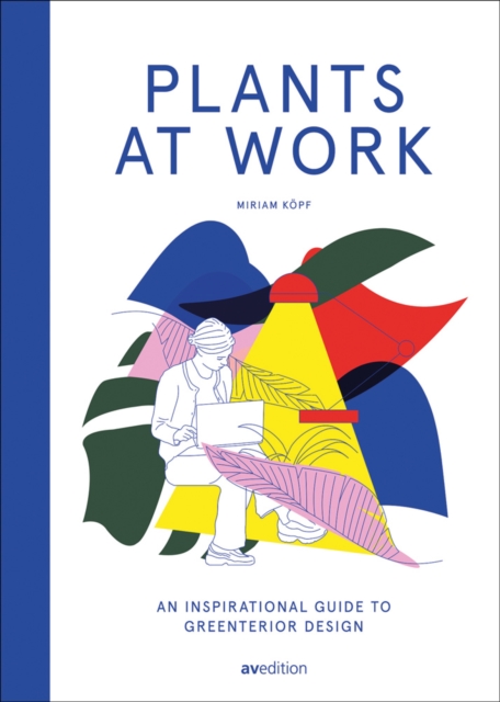Coperta cărții 'Plants at Work: An Inspirational Guide to Greenterior Design - Miriam Koepf'