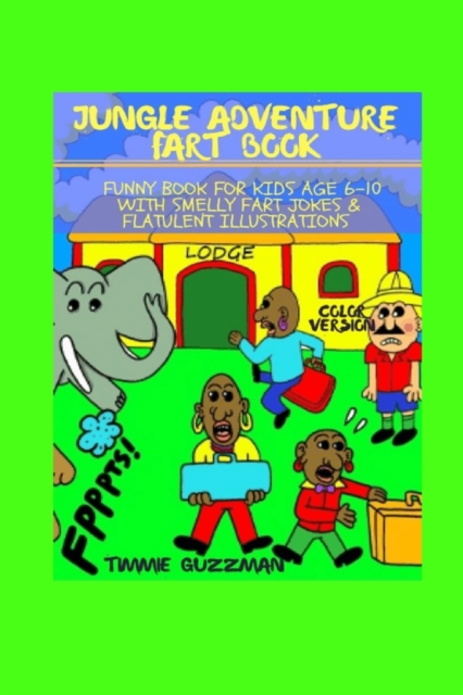Jungle Adventure Fart Book: Funny Book For Kids Age 6-10 With Smelly Fart Jokes & Flatulent Illustrations - Color Version - T. J. Gusman