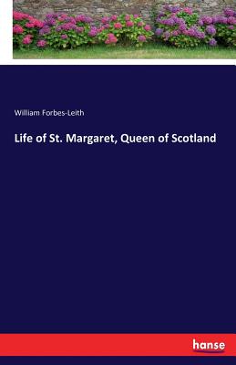 Life of St. Margaret, Queen of Scotland - William Forbes-leith