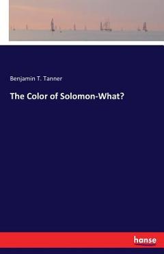 Coperta cărții 'The Color of Solomon-What? - Benjamin T. Tanner'