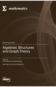Coperta cărții 'Algebraic Structures and Graph Theory - Irina Cristea'