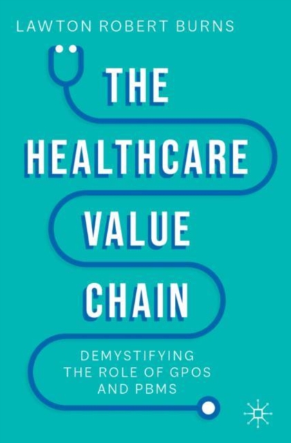 The Healthcare Value Chain: Demystifying the Role of Gpos and Pbms - Lawton R. Burns
