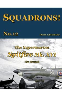 Coperta cărții 'The Supermarine Spitfire Mk. XVI: The British - Phil H. Listemann'