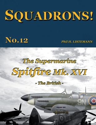 Coperta cărții 'The Supermarine Spitfire Mk. XVI: The British - Phil H. Listemann'