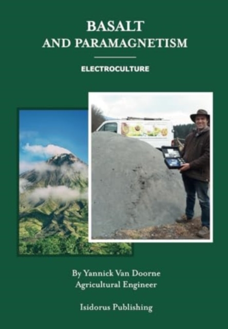 Basalt and Paramagnetism: Electroculture: Increase soil fertility, microbiology and earth worm activity with natural magnetism. - Yannick Van Doorne
