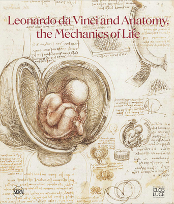Leonardo Da Vinci and Anatomy: The Mechanics of Life - Leonardo Da Vinci