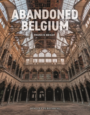Abandoned Belgium - Francis Meslet