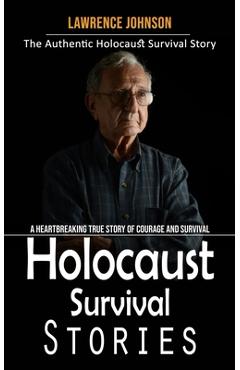 Poza produsului Holocaust Survival Stories: The Authentic Holocaust Survival Story (A Heartbreaking True Story of Courage and Survival) - Lawrence Johnson