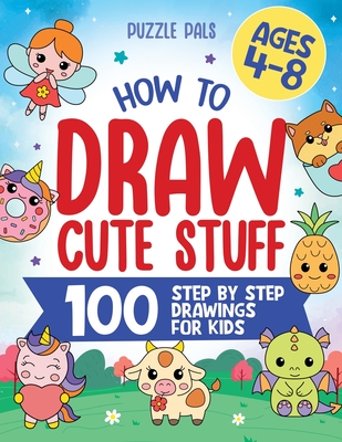 How To Draw Cute Stuff: 100 Simple Step By Step Drawings For Kids Ages 4 to 8 - Puzzle Pals