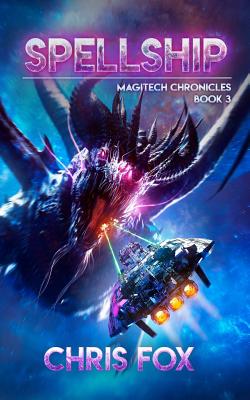 Spellship: Magitech Chronicles Book 3 - Chris Fox