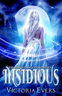 Coperta cărții 'Insidious: The Marked Mage Chronicles - Victoria Evers'