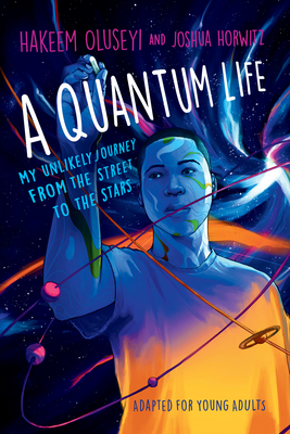 A Quantum Life (Adapted for Young Adults): My Unlikely Journey from the Street to the Stars - Hakeem Oluseyi