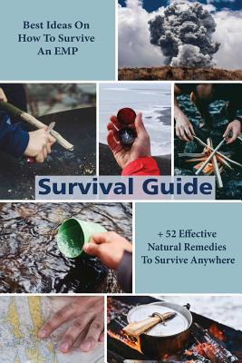 Survival Guide: Best Ideas On How To Survive An EMP + 52 Effective Natural Remedies To Survive Anywhere: (Herbal Medicine, Essential O - Crystal Wilkins