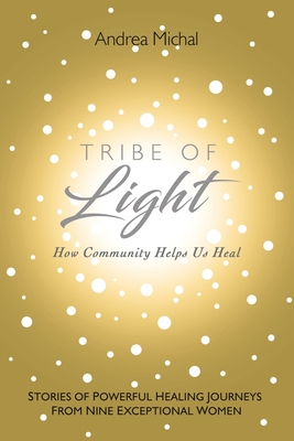 Tribe of Light: How Community Helps Us Heal - Andrea Michal