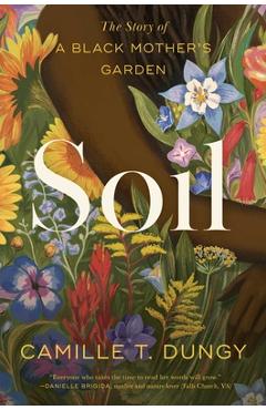 Coperta cărții 'Soil: The Story of a Black Mother's Garden - Camille T. Dungy'