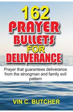 Coperta cărții '162 Prayer Bullets For Deliverance: Prayer that guarantees deliverance from the strongman and family evil pattern - Vin'