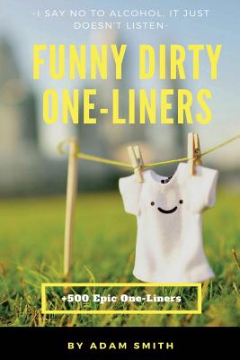 Funny Dirty One-Liners (Best One-Liners, Jokes, Dirty Jokes, Jokes for Adults) - Adam Smith