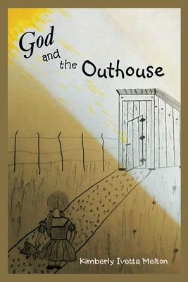 God and the Outhouse - Kimberly Ivetta Melton