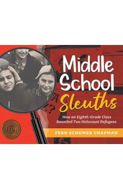 Coperta cărții 'Middle School Sleuths: How an Eighth-Grade Class Reunited Two Holocaust Refugees - Fern Schumer Chapman'
