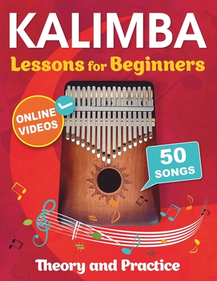 Kalimba Lessons for Beginners with 50 Songs: Theory and Practice + Online Videos - Mikhail Chudnovsky
