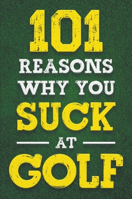 Coperta cărții '101 Reasons Why You Suck at Golf - Jack Fenn'