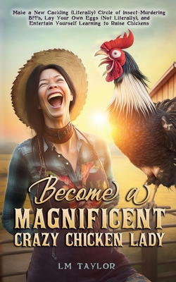 Become a Magnificent Crazy Chicken Lady - Lm Taylor