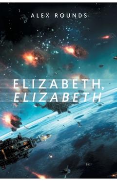 Coperta cărții 'Elizabeth, Elizabeth - Alex Rounds'
