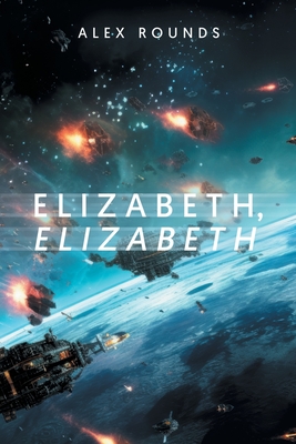 Coperta cărții 'Elizabeth, Elizabeth - Alex Rounds'