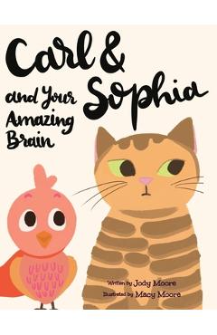Coperta cărții 'Carl and Sophia and Your Amazing Brain - Jody Moore'